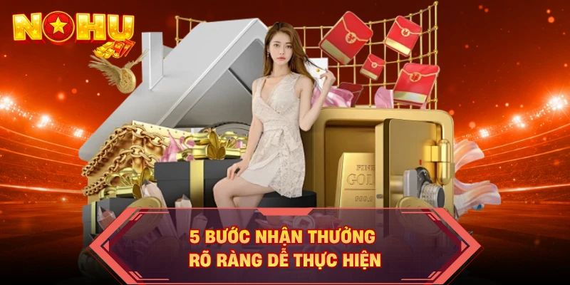 5 bước nhận thưởng rõ ràng dễ thực hiện