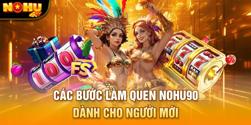 Các bước làm quen NOHU90 dành cho người mới