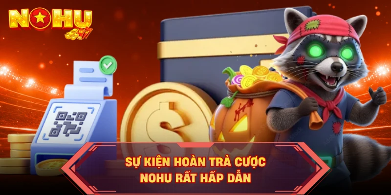 Sự kiện hoàn trả cược NOHU rất hấp dẫn