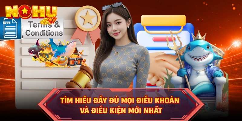 Tìm hiểu đầy đủ mọi điều khoản và điều kiện mới nhất
